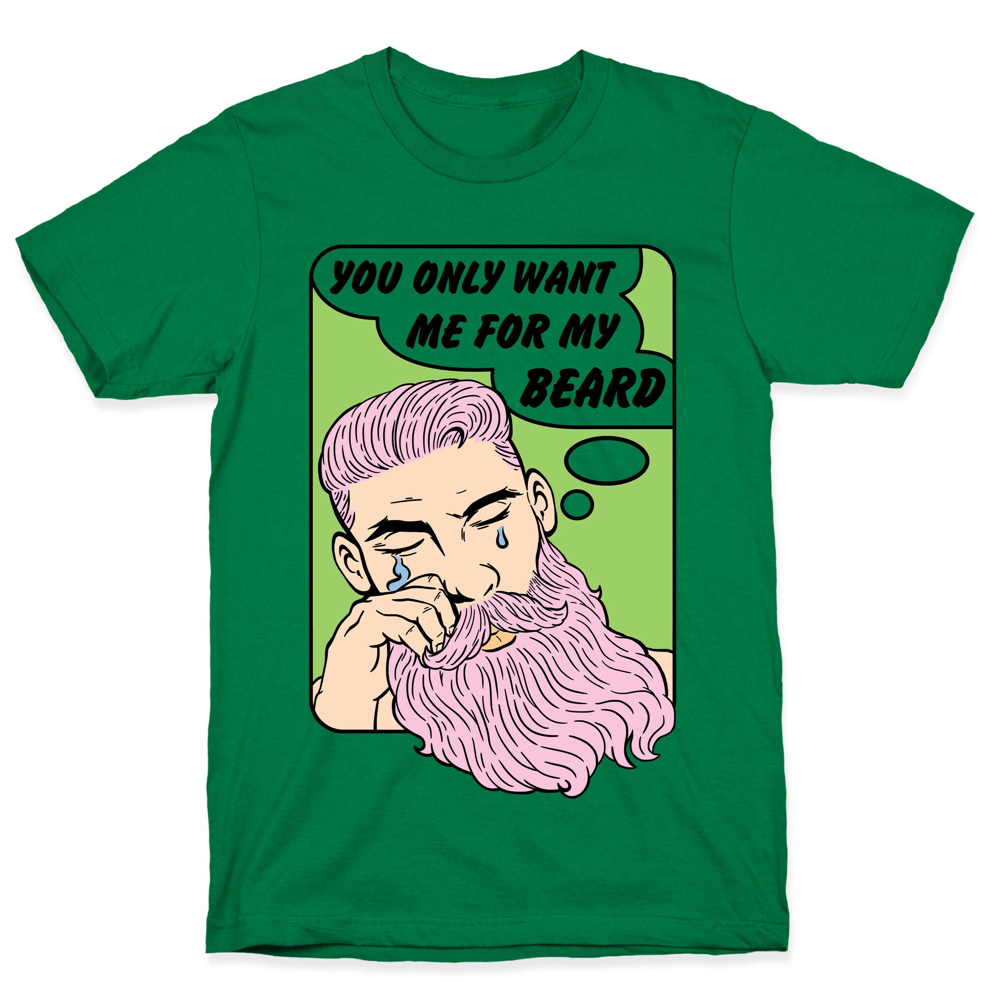 You Only Want Me For My Beard T-Shirt